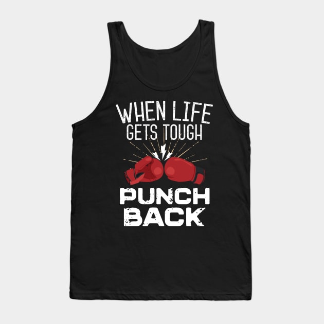 When Life Gets Tough Punch Back Tank Top by Eugenex